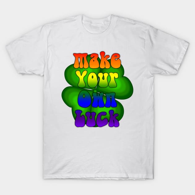 Make your own luck. T-Shirt by Feisty Designs 